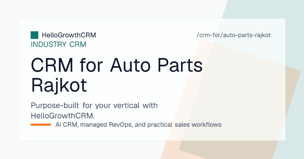 HelloGrowthCRM auto components view showing dealer network, OEM enquiries and export buyer stages for a Rajkot manufacturer