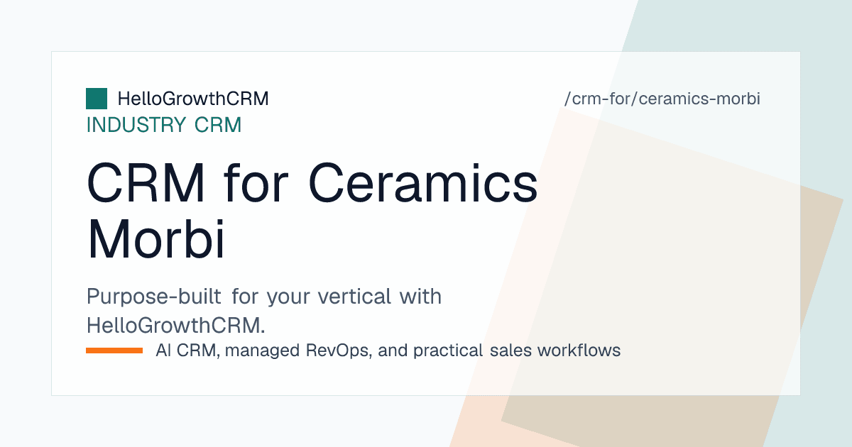 HelloGrowthCRM ceramics view showing dealer enquiries, export buyer pipeline and container order stages for a Morbi tile manufacturer