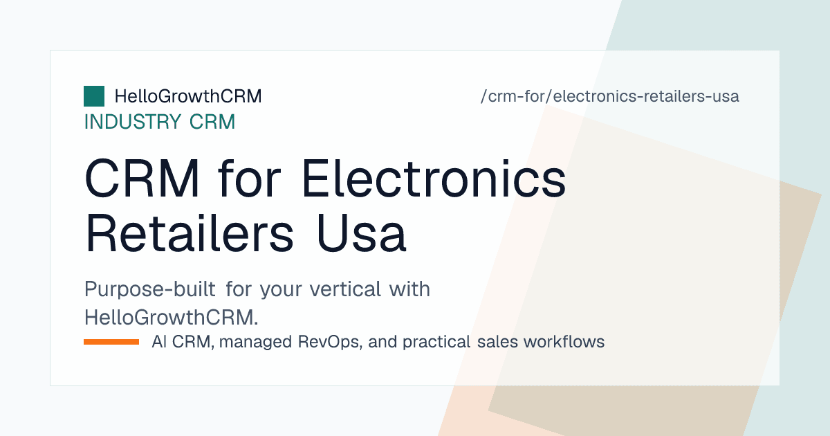 HelloGrowthCRM quote pipeline, delivery and install schedule and protection plan renewal list for a United States electronics retailer