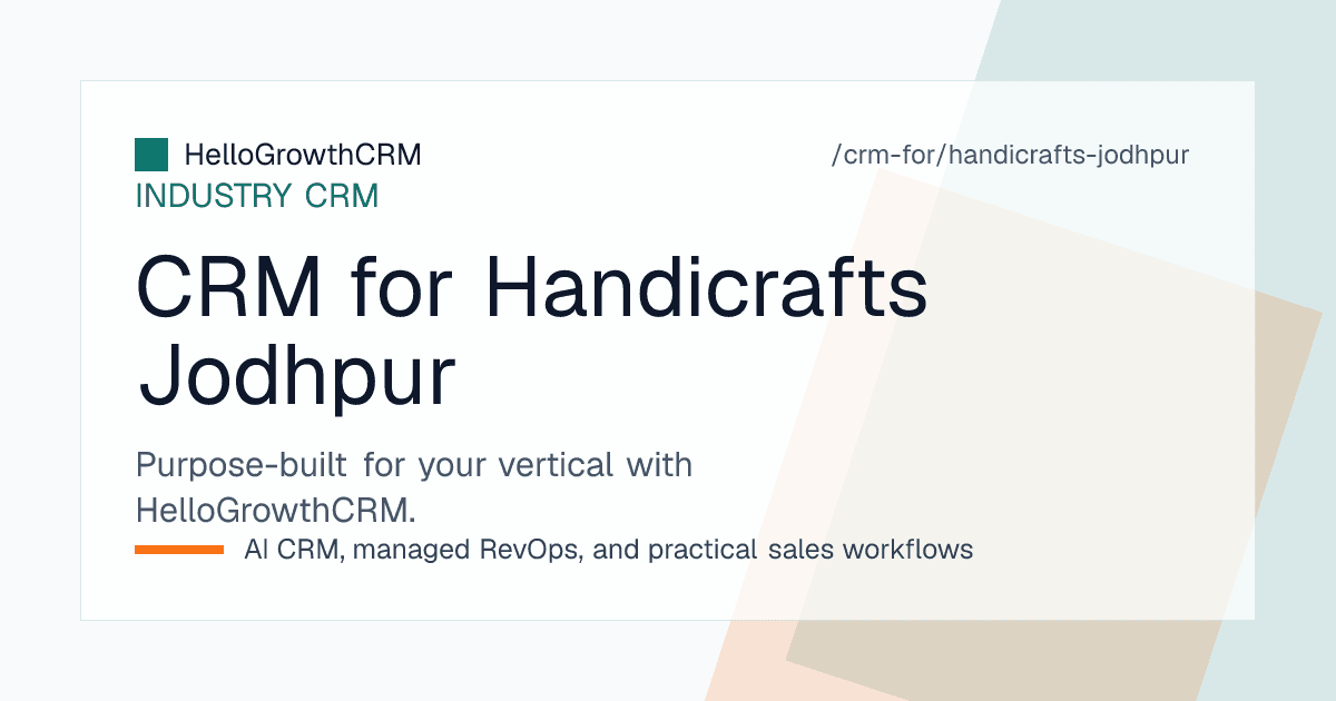 HelloGrowthCRM handicraft view showing export buyer enquiries, sample dispatch and container order stages for a Jodhpur exporter