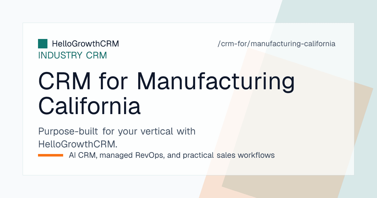 HelloGrowthCRM pipeline for a California manufacturer showing prototype to production ramps, qualification gates, engineer contacts and quote follow-up tasks