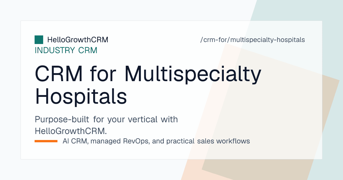 HelloGrowthCRM for multispecialty hospitals showing department-wise enquiry routing, camp lead follow-up tasks, and a TPA empanelment pipeline