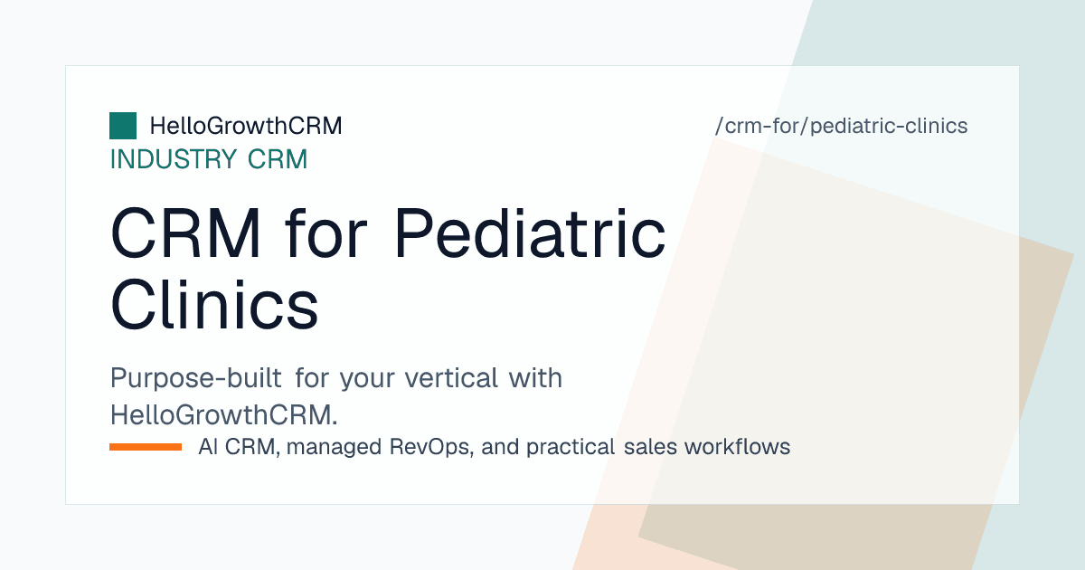 HelloGrowthCRM for pediatric clinics showing a new-parent enquiry pipeline, family-linked records, and automated visit reminder sequences