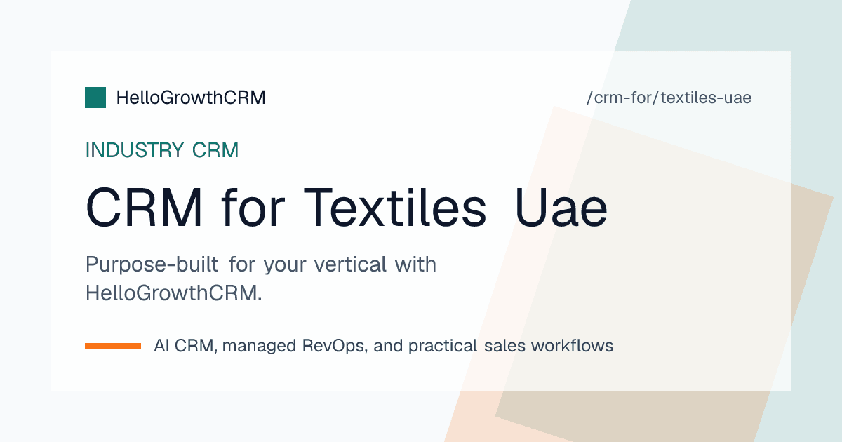 HelloGrowthCRM pipeline for a Dubai textile trader showing showroom visitors, WhatsApp quotations, container loading and repeat export buyers